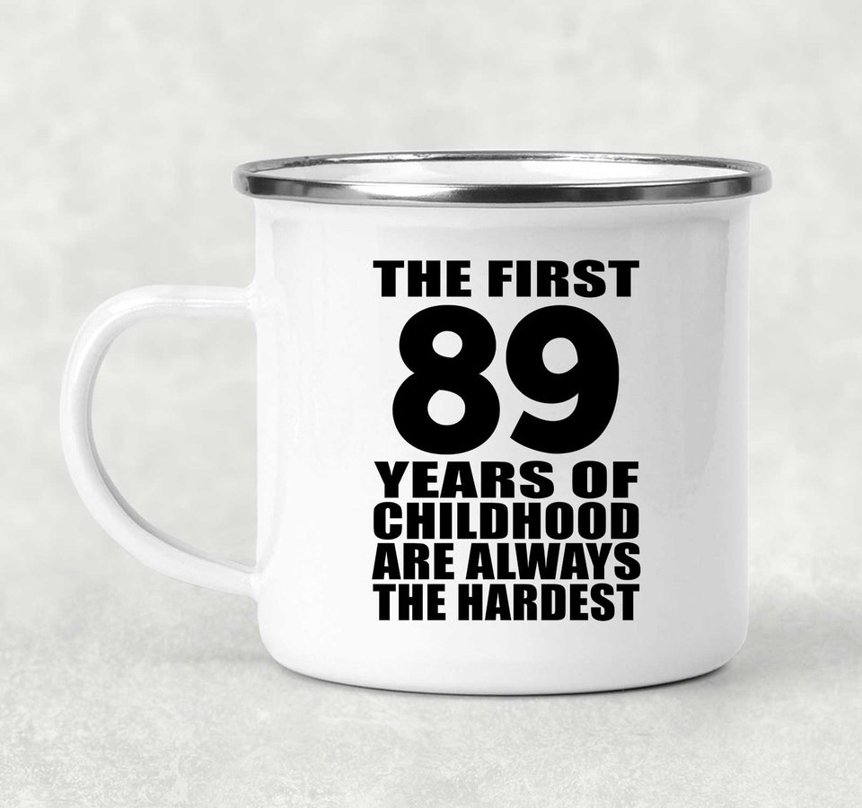 89th Birthday First 89 Years of Childhood Are The Hardest - 12oz Camping Mug
