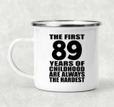 89th Birthday First 89 Years of Childhood Are The Hardest - 12oz Camping Mug