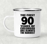 90th Birthday First 90 Years of Childhood Are The Hardest - 12oz Camping Mug