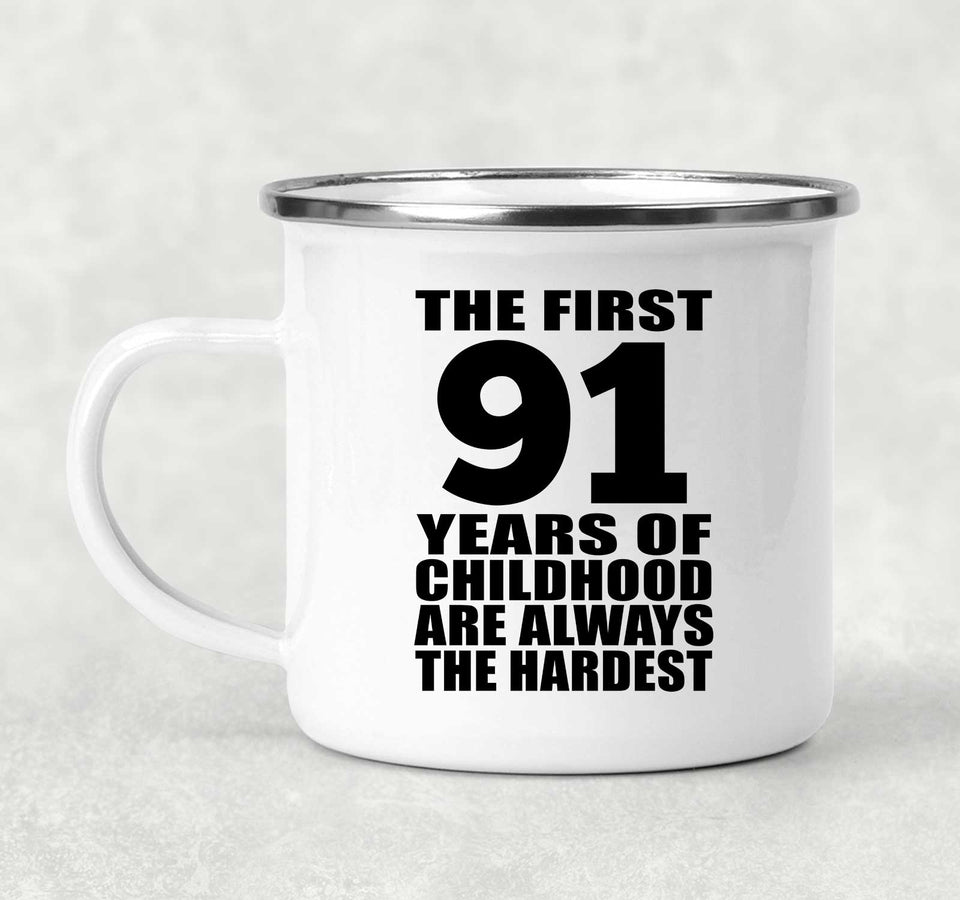 91st Birthday First 91 Years of Childhood Are The Hardest - 12oz Camping Mug