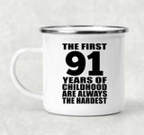 91st Birthday First 91 Years of Childhood Are The Hardest - 12oz Camping Mug
