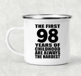 98th Birthday First 98 Years of Childhood Are The Hardest - 12oz Camping Mug