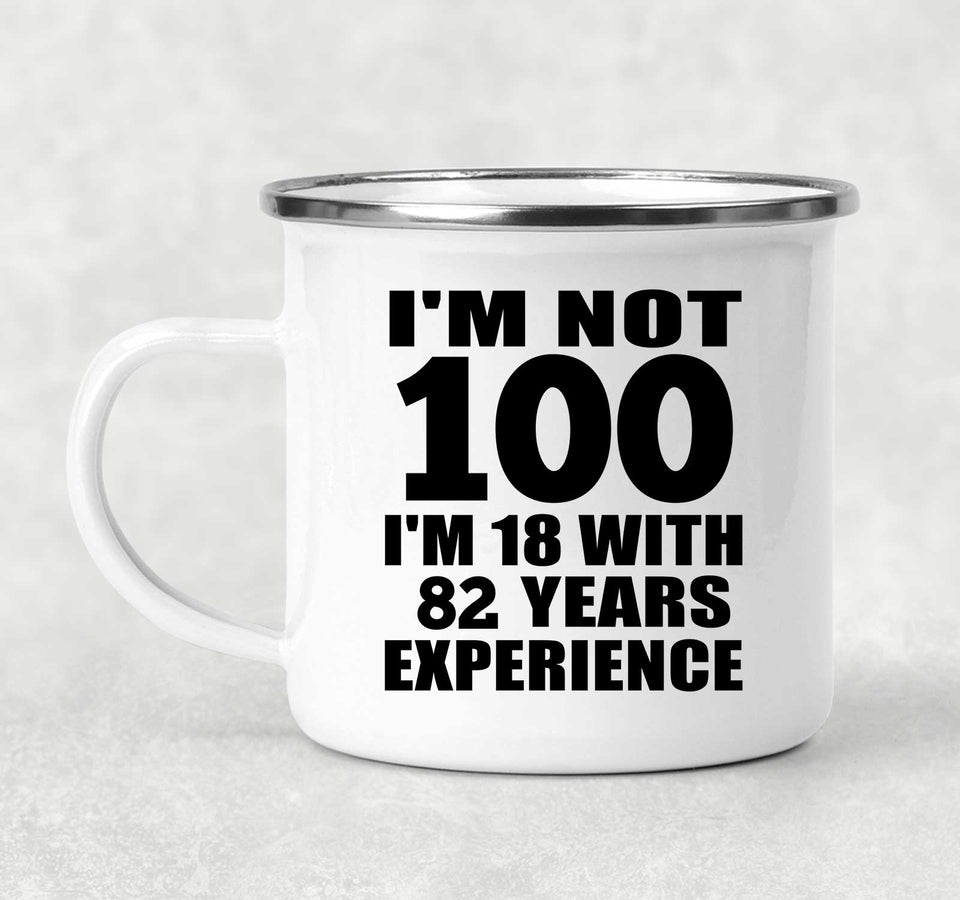 100th Birthday I'm Not 100 I'm 18 With 82 Years Experience - 12oz Camping Mug