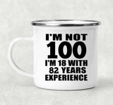 100th Birthday I'm Not 100 I'm 18 With 82 Years Experience - 12oz Camping Mug