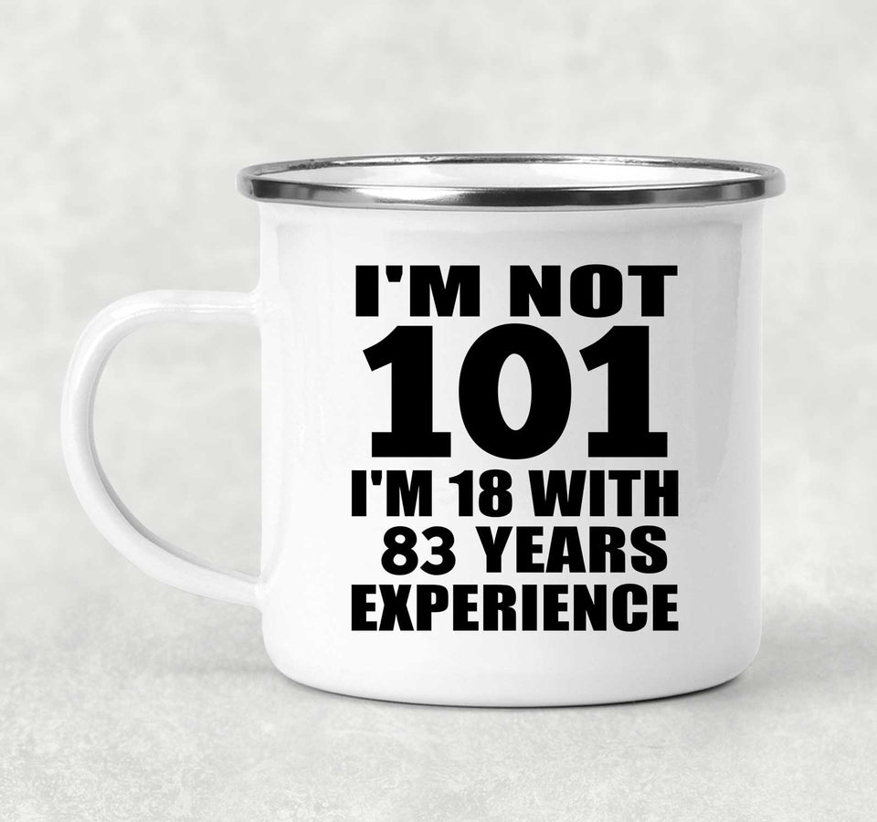 101st Birthday I'm Not 101 I'm 18 With 83 Years Experience - 12oz Camping Mug