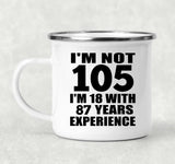 105th Birthday I'm Not 105 I'm 18 With 87 Years Experience - 12oz Camping Mug
