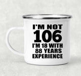 106th Birthday I'm Not 106 I'm 18 With 88 Years Experience - 12oz Camping Mug