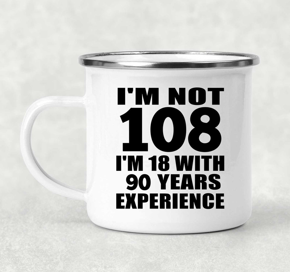 108th Birthday I'm Not 108 I'm 18 With 90 Years Experience - 12oz Camping Mug