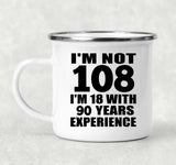 108th Birthday I'm Not 108 I'm 18 With 90 Years Experience - 12oz Camping Mug