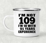 109th Birthday I'm Not 109 I'm 18 With 91 Years Experience - 12oz Camping Mug