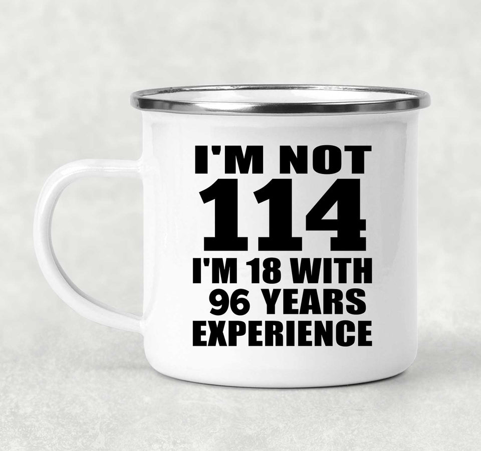 114th Birthday I'm Not 114 I'm 18 With 96 Years Experience - 12oz Camping Mug