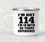 114th Birthday I'm Not 114 I'm 18 With 96 Years Experience - 12oz Camping Mug
