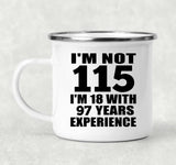 115th Birthday I'm Not 115 I'm 18 With 97 Years Experience - 12oz Camping Mug