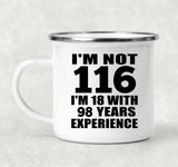 116th Birthday I'm Not 116 I'm 18 With 98 Years Experience - 12oz Camping Mug