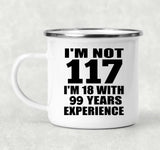 117th Birthday I'm Not 117 I'm 18 With 99 Years Experience - 12oz Camping Mug