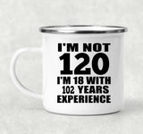 120th Birthday I'm Not 120 I'm 18 With 102 Years Experience - 12oz Camping Mug