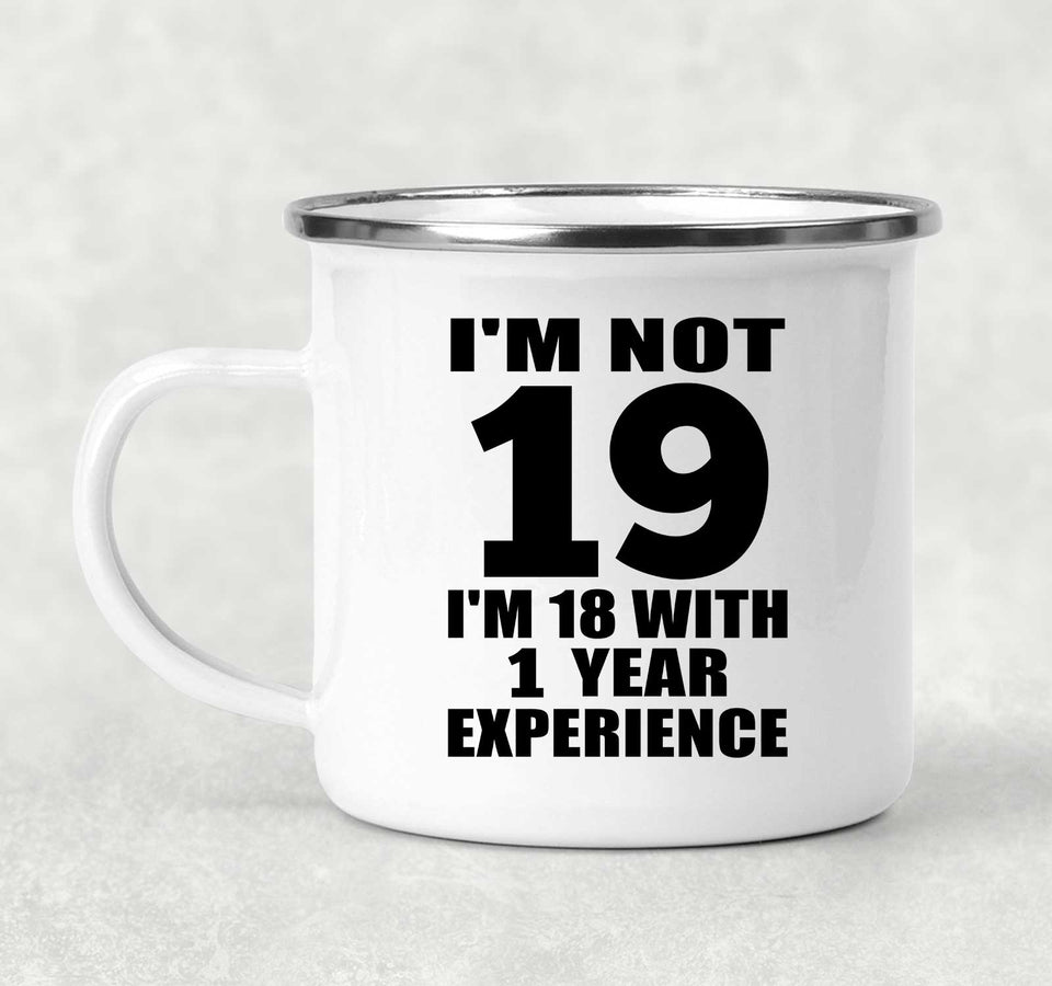 19th Birthday I'm Not 19 I'm 18 With 1 Year Experience - 12oz Camping Mug