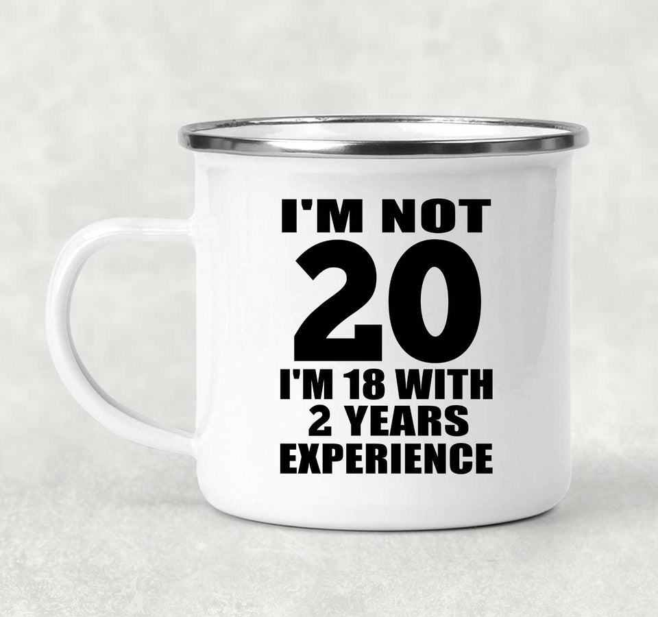 20th Birthday I'm Not 20 I'm 18 With 2 Years Experience - 12oz Camping Mug