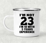 23rd Birthday I'm Not 23 I'm 18 With 5 Years Experience - 12oz Camping Mug