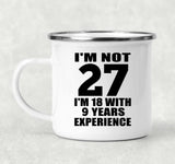27th Birthday I'm Not 27 I'm 18 With 9 Years Experience - 12oz Camping Mug