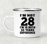 28th Birthday I'm Not 28 I'm 18 With 10 Years Experience - 12oz Camping Mug