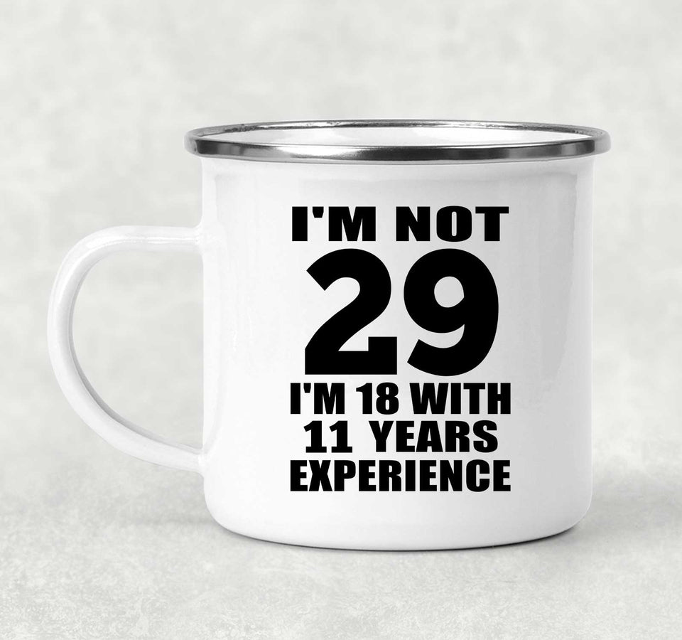 29th Birthday I'm Not 29 I'm 18 With 11 Years Experience - 12oz Camping Mug