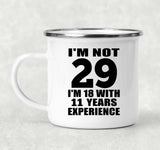 29th Birthday I'm Not 29 I'm 18 With 11 Years Experience - 12oz Camping Mug