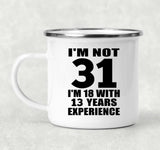 31st Birthday I'm Not 31 I'm 18 With 13 Years Experience - 12oz Camping Mug