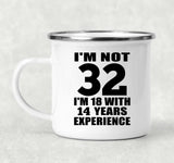 32nd Birthday I'm Not 32 I'm 18 With 14 Years Experience - 12oz Camping Mug
