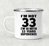 33rd Birthday I'm Not 33 I'm 18 With 15 Years Experience - 12oz Camping Mug