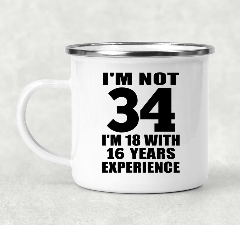 34th Birthday I'm Not 34 I'm 18 With 16 Years Experience - 12oz Camping Mug