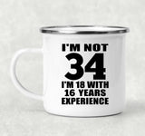 34th Birthday I'm Not 34 I'm 18 With 16 Years Experience - 12oz Camping Mug