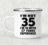 35th Birthday I'm Not 35 I'm 18 With 17 Years Experience - 12oz Camping Mug