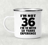 36th Birthday I'm Not 36 I'm 18 With 18 Years Experience - 12oz Camping Mug