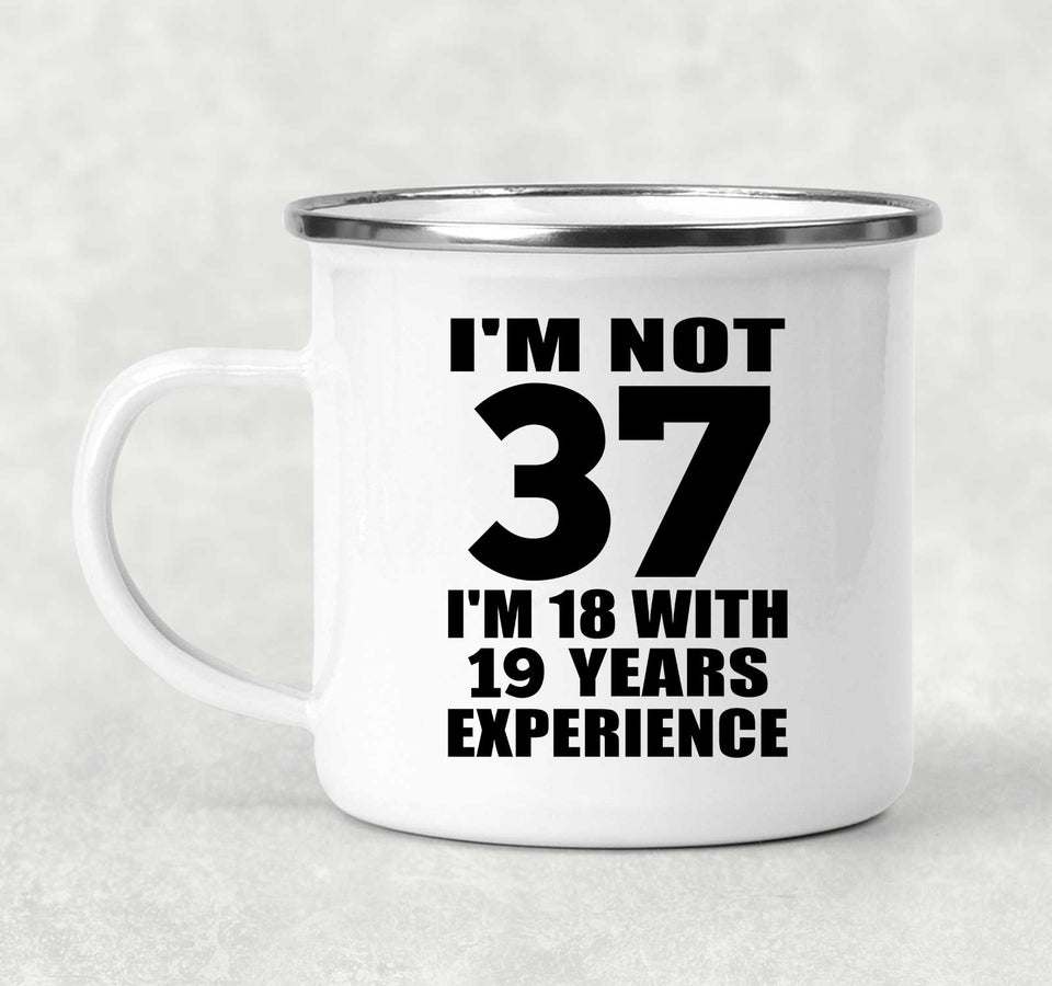 37th Birthday I'm Not 37 I'm 18 With 19 Years Experience - 12oz Camping Mug