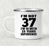 37th Birthday I'm Not 37 I'm 18 With 19 Years Experience - 12oz Camping Mug