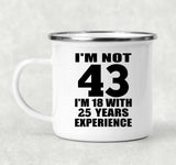 43rd Birthday I'm Not 43 I'm 18 With 25 Years Experience - 12oz Camping Mug