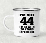 44th Birthday I'm Not 44 I'm 18 With 26 Years Experience - 12oz Camping Mug
