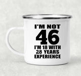 46th Birthday I'm Not 46 I'm 18 With 28 Years Experience - 12oz Camping Mug