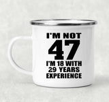47th Birthday I'm Not 47 I'm 18 With 29 Years Experience - 12oz Camping Mug