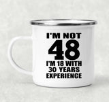 48th Birthday I'm Not 48 I'm 18 With 30 Years Experience - 12oz Camping Mug