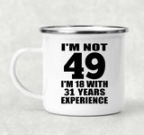 49th Birthday I'm Not 49 I'm 18 With 31 Years Experience - 12oz Camping Mug
