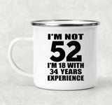 52nd Birthday I'm Not 52 I'm 18 With 34 Years Experience - 12oz Camping Mug