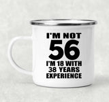56th Birthday I'm Not 56 I'm 18 With 38 Years Experience - 12oz Camping Mug