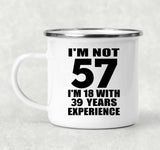 57th Birthday I'm Not 57 I'm 18 With 39 Years Experience - 12oz Camping Mug