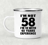 58th Birthday I'm Not 58 I'm 18 With 40 Years Experience - 12oz Camping Mug