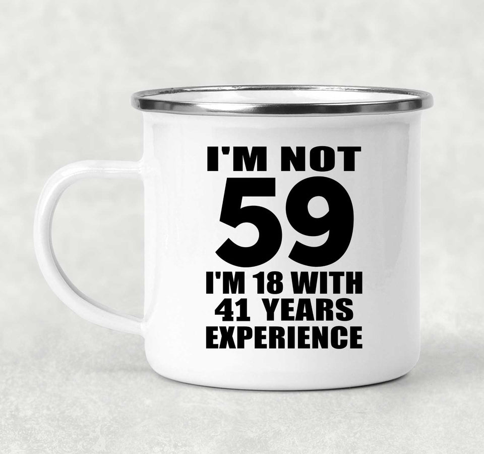 59th Birthday I'm Not 59 I'm 18 With 41 Years Experience - 12oz Camping Mug