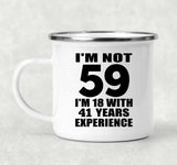 59th Birthday I'm Not 59 I'm 18 With 41 Years Experience - 12oz Camping Mug