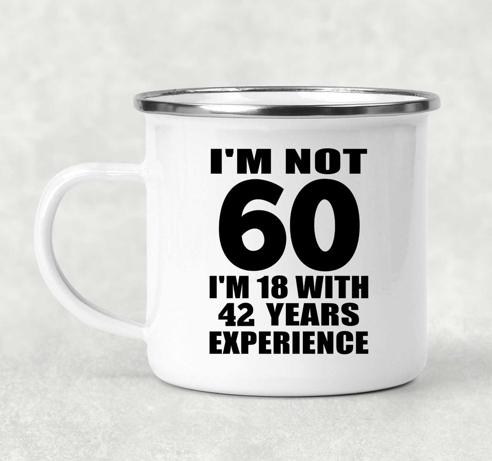 60th Birthday I'm Not 60 I'm 18 With 42 Years Experience - 12oz Camping Mug