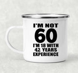 60th Birthday I'm Not 60 I'm 18 With 42 Years Experience - 12oz Camping Mug